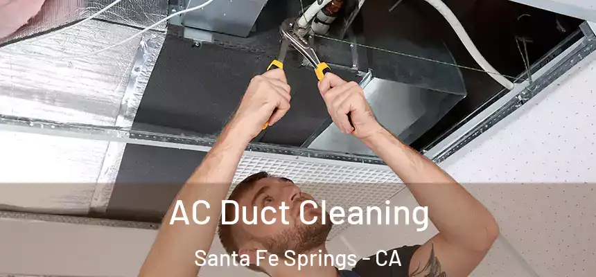 AC Duct Cleaning Santa Fe Springs - CA