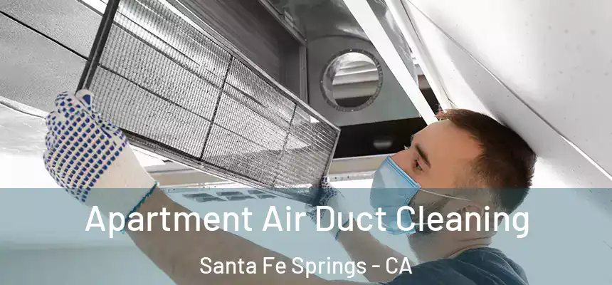 Apartment Air Duct Cleaning Santa Fe Springs - CA