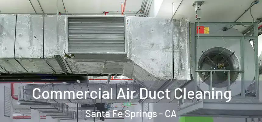  Commercial Air Duct Cleaning Santa Fe Springs - CA