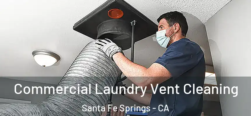 Commercial Laundry Vent Cleaning Santa Fe Springs - CA