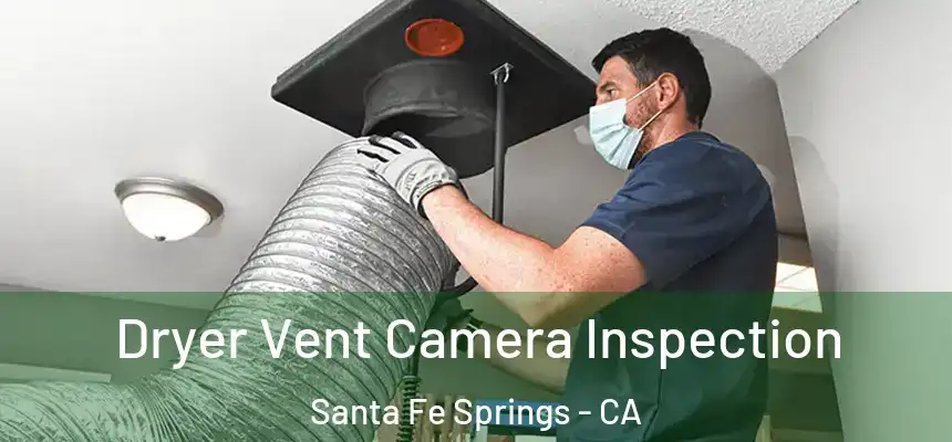 Dryer Vent Camera Inspection Santa Fe Springs - CA