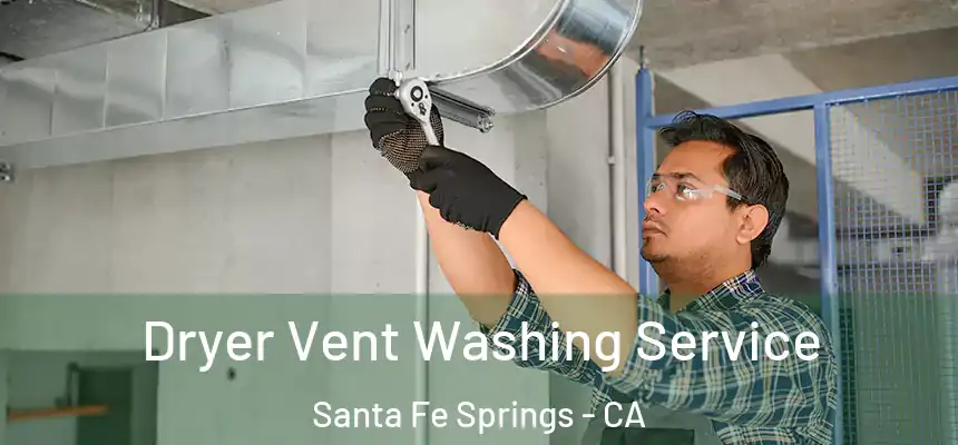 Dryer Vent Washing Service Santa Fe Springs - CA