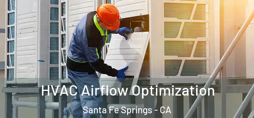  HVAC Airflow Optimization Santa Fe Springs - CA