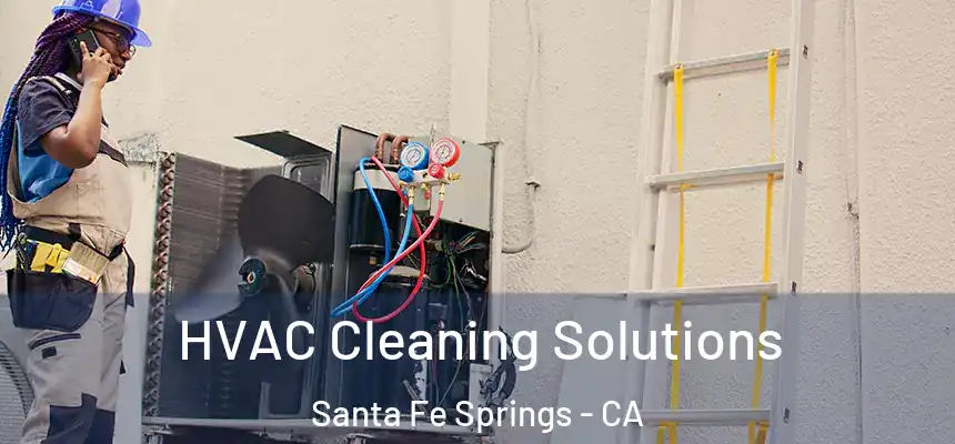 HVAC Cleaning Solutions Santa Fe Springs - CA