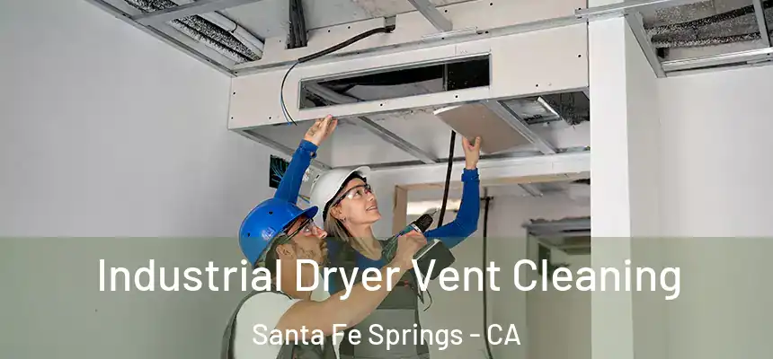 Industrial Dryer Vent Cleaning Santa Fe Springs - CA