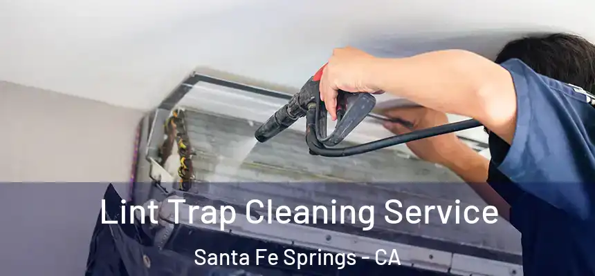 Lint Trap Cleaning Service Santa Fe Springs - CA