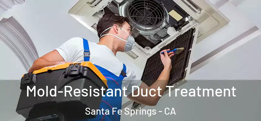  Mold-Resistant Duct Treatment Santa Fe Springs - CA