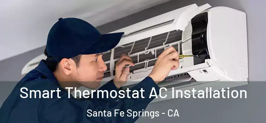 Smart Thermostat AC Installation Santa Fe Springs - CA