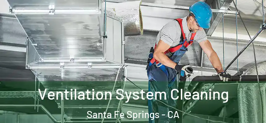  Ventilation System Cleaning Santa Fe Springs - CA